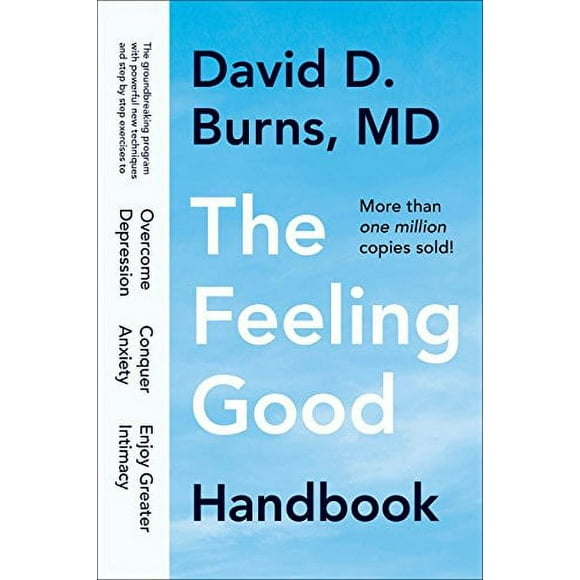 The Feeling Good Handbook : The Groundbreaking Program with Powerful New Techniques and Step-by-Step Exercises to Overcome Depression, Conquer Anxiety, and Enjoy Greater Intimacy (Paperback)