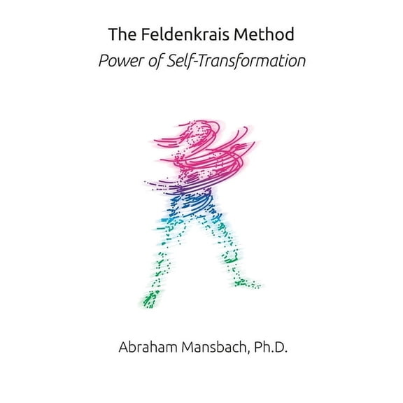 The Feldenkrais Method: Power of Self-Transformation, (Paperback)