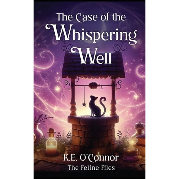 The Feline Files The Case of the Whispering Well: Witchy magical mystery with cats, Book 1, (Paperback)