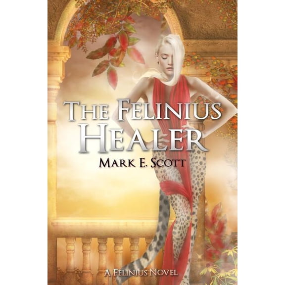The Felinius Healer: A Felinius Novel Paperback 150869012X 9781508690122 Mark E. Scott