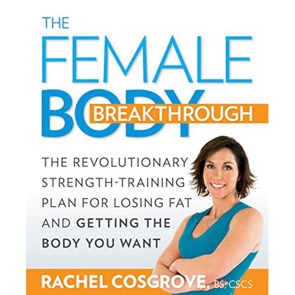 Pre-Owned The Female Body Breakthrough: The Revolutionary Strength-Training Plan for Losing Fat and Getting the Body Youwant (Paperback) 1605296937 9781605296937