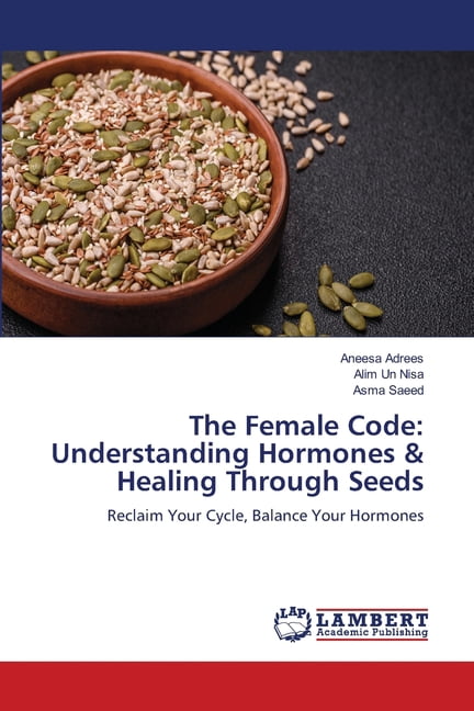 The Female Code: Understanding Hormones & Healing Through Seeds, (Paperback)