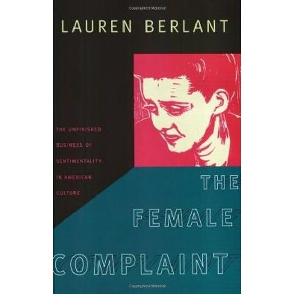 Pre-Owned The Female Complaint: The Unfinished Business of Sentimentality in American Culture Hardcover