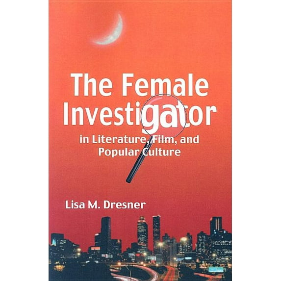 The Female Investigator in Literature, Film, and Popular Culture, (Paperback)