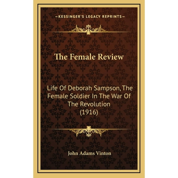 The Female Review: Life Of Deborah Sampson, The Female Soldier In The War Of The Revolution 1916 Hardcover 1164259253 9781164259251 John Adams Vinton