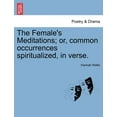 thumbnail image 1 of The Female's Meditations; Or, Common Occurrences Spiritualized, in Verse., (Paperback), 1 of 1
