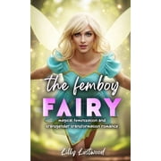 Male-To-Female Modern Fairytale Transfor The Femboy Fairy Magical Feminization and Transgender Transformation Romance, Paperback