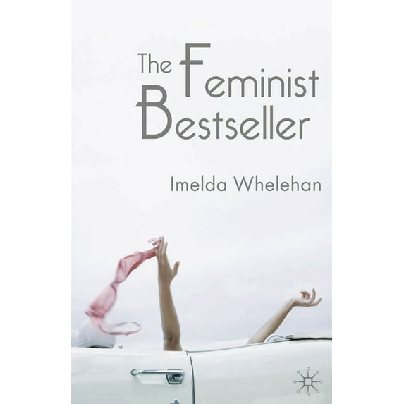 The Feminist Bestseller: From Sex and the Single Girlto Sex and the City, (Paperback)