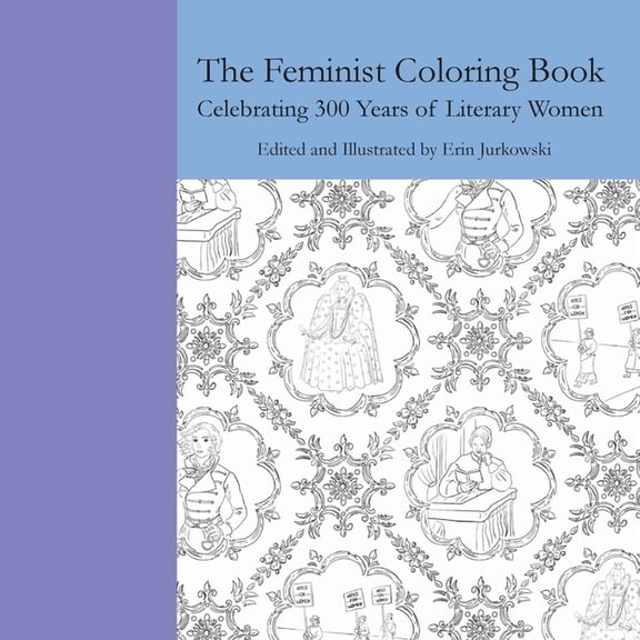 The Feminist Coloring Book: Celebrating 300 Years of Literary Women, (Paperback)