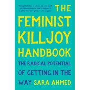 The Feminist Killjoy Handbook The Radical Potential of Getting in the Way, Paperback