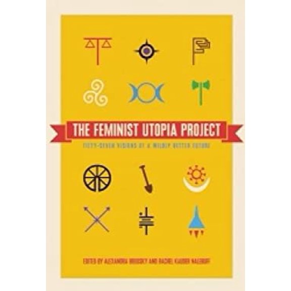Pre-Owned The Feminist Utopia Project: Fifty-Seven Visions of a Wildly Better Future (Paperback) 1558619003 9781558619005