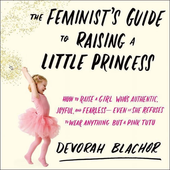 The Feminist's Guide to Raising a Little Princess (Audiobook)