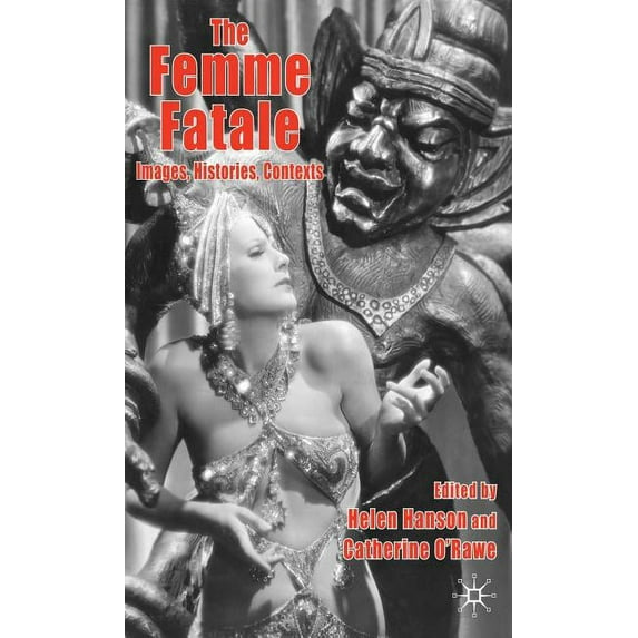 The Femme Fatale: Images, Histories, Contexts