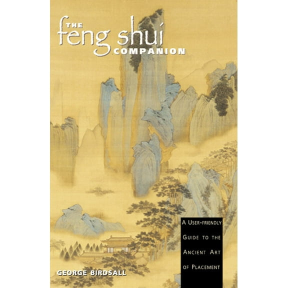 The Feng Shui Companion : A User-friendly Guide to the Ancient Art of Placement (Paperback)