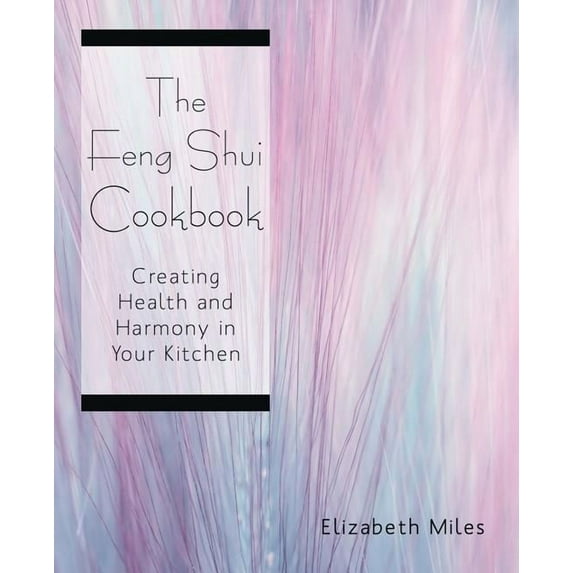 The Feng Shui Cookbook: Creating Health and Harmony in Your Kitchen, (Paperback)