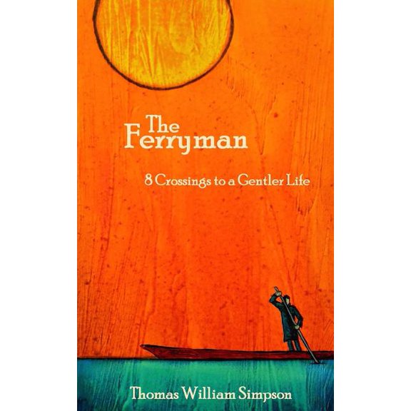 The Ferryman: 8 Crossings to a Gentler Life, (Paperback)