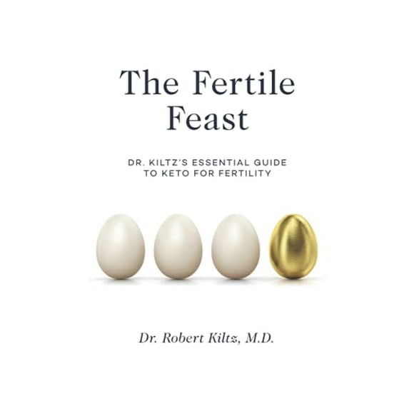 Pre-Owned The Fertile Feast: Dr. Kiltz's Essential Guide to a Keto Way of Life (Paperback) 1949003264 9781949003260