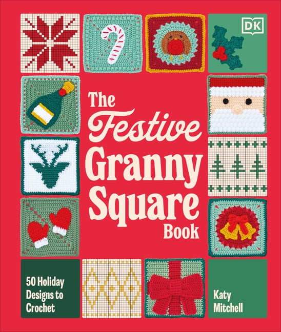 The Festive Granny Square Book: 50 Holiday Designs to Crochet, (Hardcover)