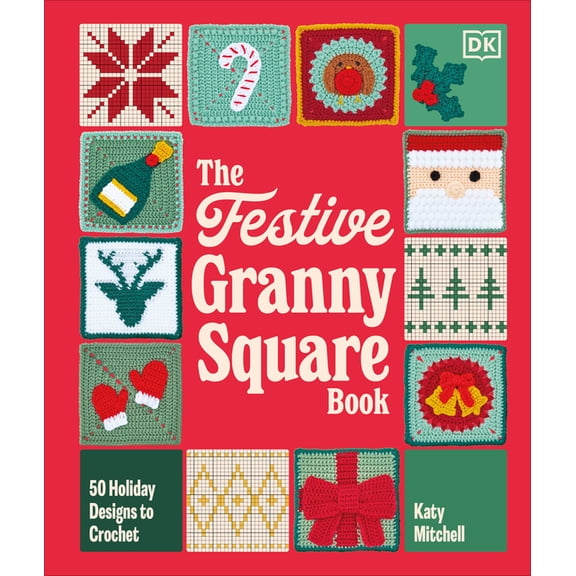 The Festive Granny Square Book: 50 Holiday Designs to Crochet, (Hardcover)