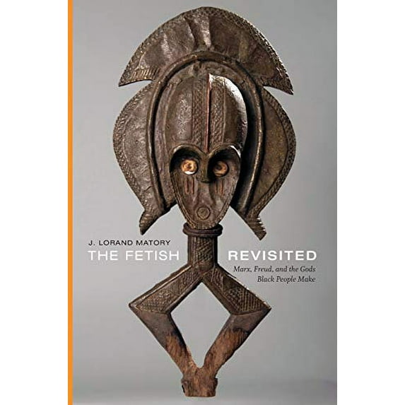 Pre-Owned The Fetish Revisited: Marx, Freud, and the Gods Black People Make (Paperback) 1478001054 9781478001058