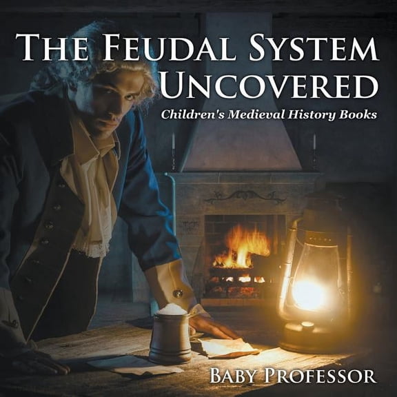 The Feudal System Uncovered- Children's Medieval History Books, (Paperback)