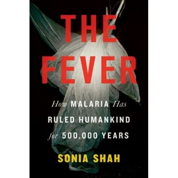Pre-Owned The Fever: How Malaria Has Ruled Humankind for 500,000 Years (Hardcover) 0374230013 9780374230012