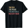 thumbnail image 1 of The Few The proud The Emotional Military Mom Mama's Mothers T-Shirt, 1 of 4