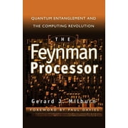The Feynman Processor Quantum Entanglement and the Computing Revolution, Paperback
