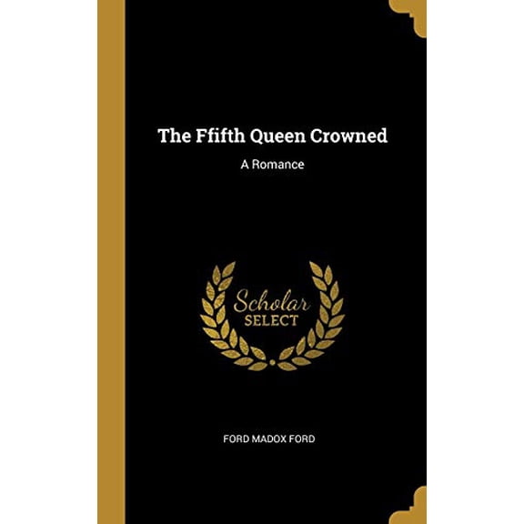 The Ffifth Queen Crowned: A Romance Hardcover 0530473232 9780530473239 Ford Madox Ford