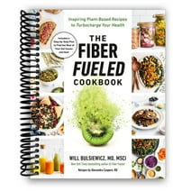 The Fiber Fueled Cookbook: Inspiring Plant-Based Recipes to Turbocharge Your Health (Spiral Bound)