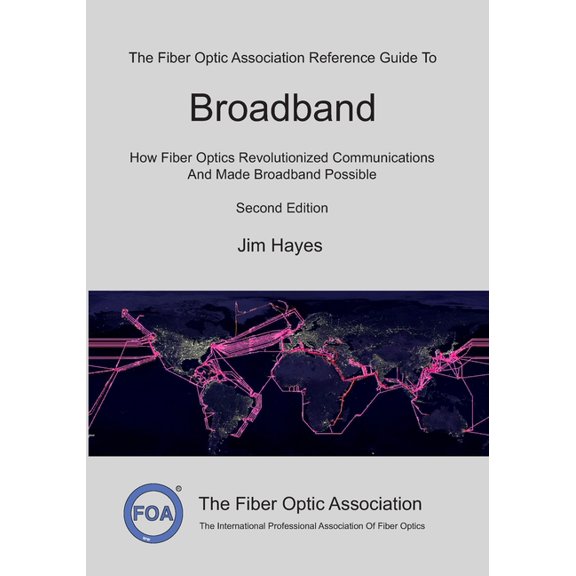 Foa Reference Textbooks on Fiber Optics The Fiber Optic Association Reference Guide To Broadband: How Fiber Optics Revolutionized Communications And Made Broadb, Book 13, (Paperback)