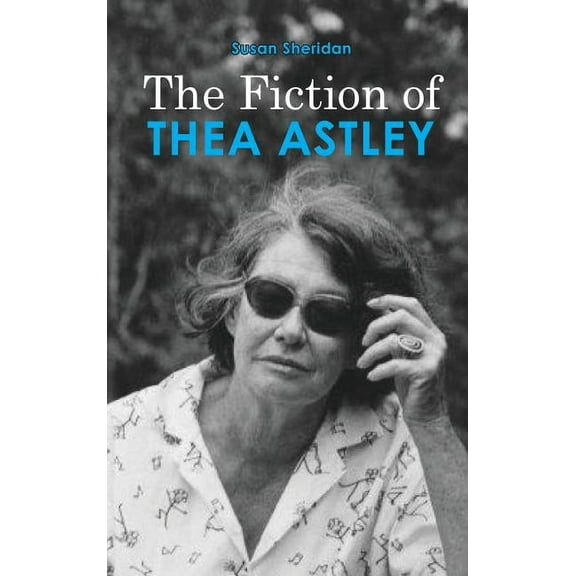 The Fiction of Thea Astley (Hardcover)