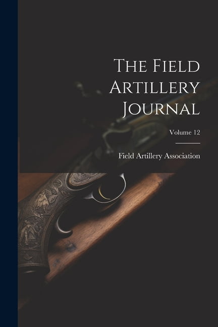 The Field Artillery Journal; Volume 12, (Paperback)