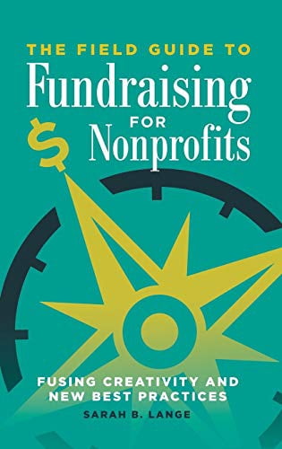 Pre-Owned The Field Guide to Fundraising for Nonprofits: Fusing Creativity and New Best Practices (Hardcover) 1440854599 9781440854590