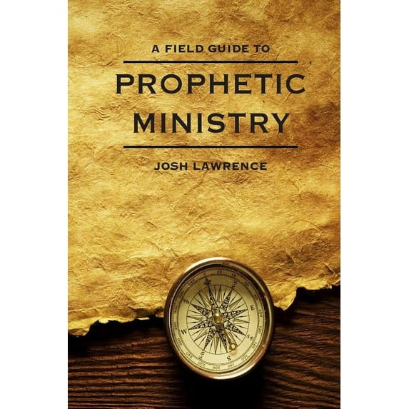 The Field Guide to Prophetic Ministry (Paperback) by Josh Lawrence