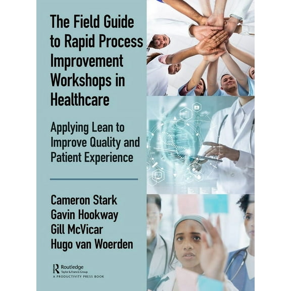 The Field Guide to Rapid Process Improvement Workshops in Healthcare: Applying Lean to Improve Quality and Patient Exper, (Paperback)