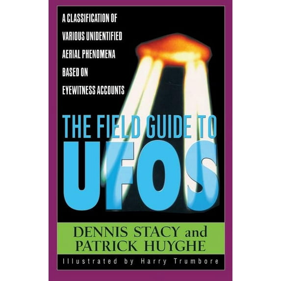 The Field Guide to UFOs: A Classification of Various Unidentified Aerial Phenomena Based on Eyewitness Accounts, (Paperback)