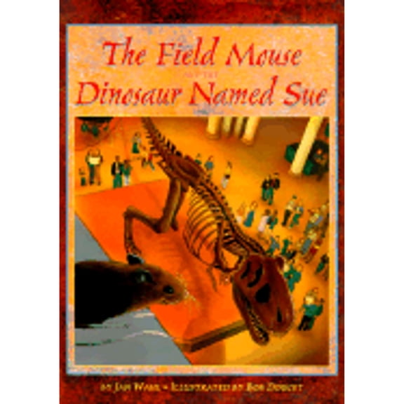 The Field Mouse and the Dinosaur Named Sue (Hardcover)