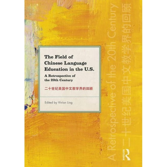 The Field of Chinese Language Education in the U.S.: A Retrospective of the 20th Century, (Paperback)