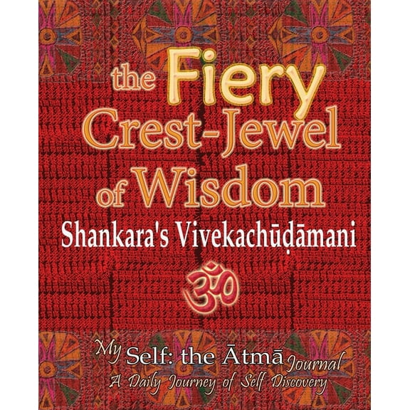 The Fiery Crest-Jewel of Wisdom, Shankara's Vivekachudamani: My Self: the Atma Journal -- A Daily Journey of Self D, (Paperback)