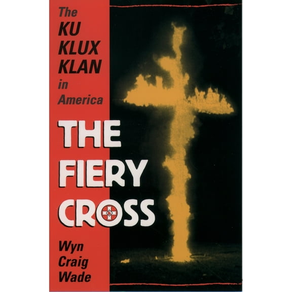 The Fiery Cross: The Ku Klux Klan in America, (Paperback)