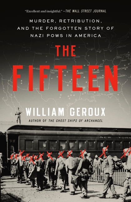 The Fifteen: Murder, Retribution, and the Forgotten Story of Nazi POWs in America, (Paperback)