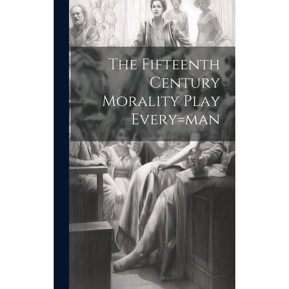 The Fifteenth Century Morality Play Every=man (Hardcover)