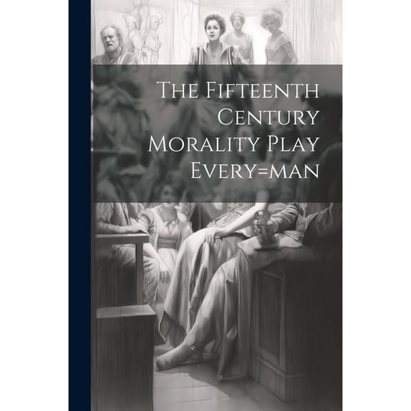 The Fifteenth Century Morality Play Every=man, (Paperback)