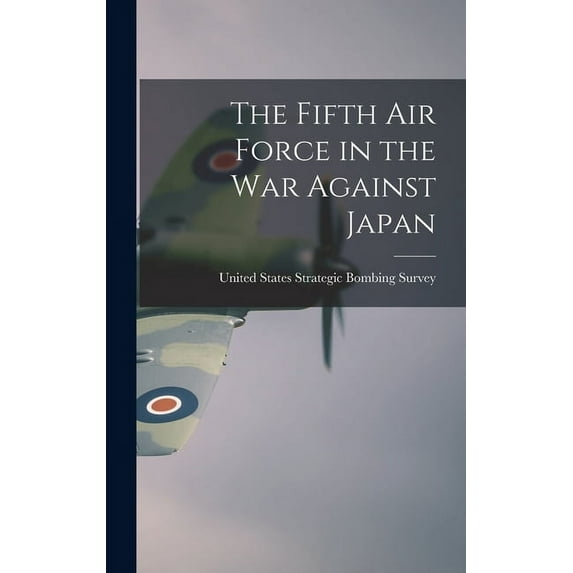 The Fifth Air Force in the war Against Japan (Hardcover)