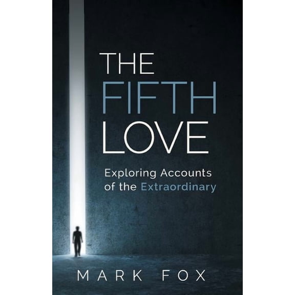 The Fifth Love: Exploring Accounts of the Extraordinary, (Paperback)