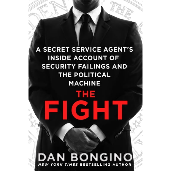 The Fight : A Secret Service Agent's Inside Account of Security Failings and the Political Machine (Paperback)