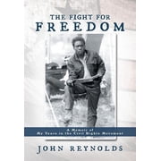 The Fight for Freedom A Memoir of My Years in the Civil Rights Movement, Hardcover