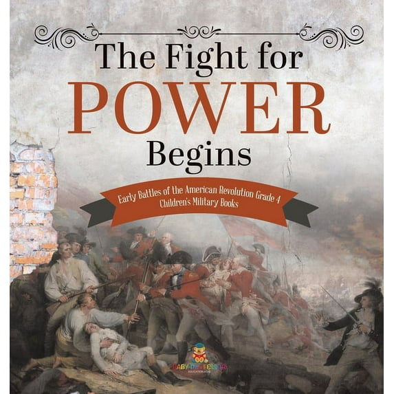 The Fight for Power Begins Early Battles of the American Revolution Grade 4 Children's Military Books, (Hardcover)