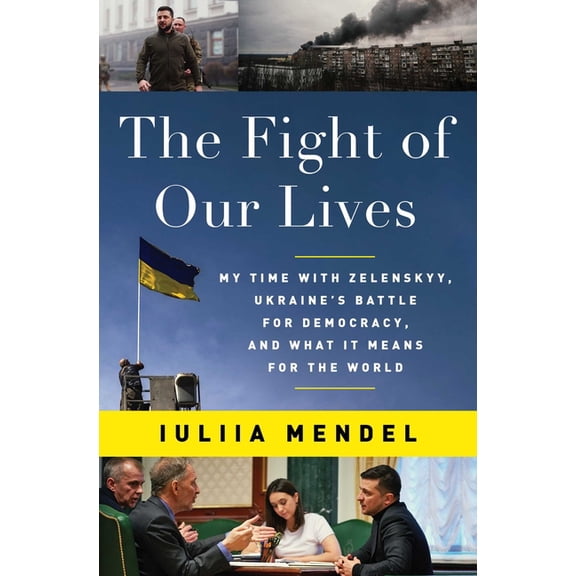 The Fight of Our Lives : My Time with Zelenskyy, Ukraine's Battle for Democracy, and What It Means for the World (Hardcover)